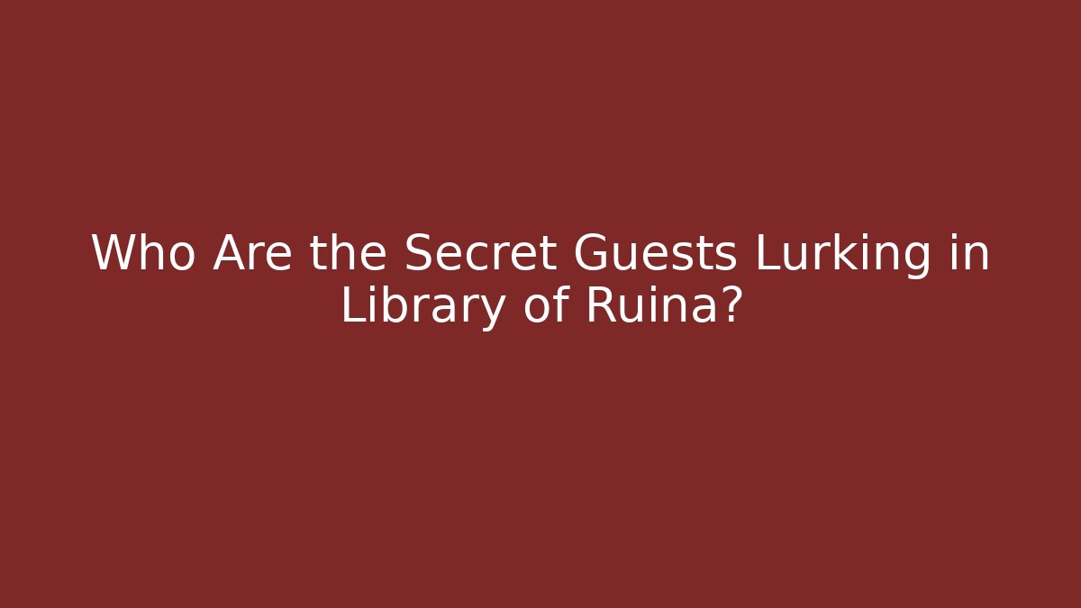 Who Are the Secret Guests Lurking in Library of Ruina?