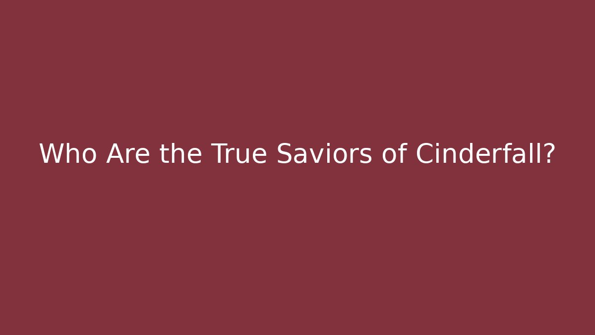 Who Are the True Saviors of Cinderfall?
