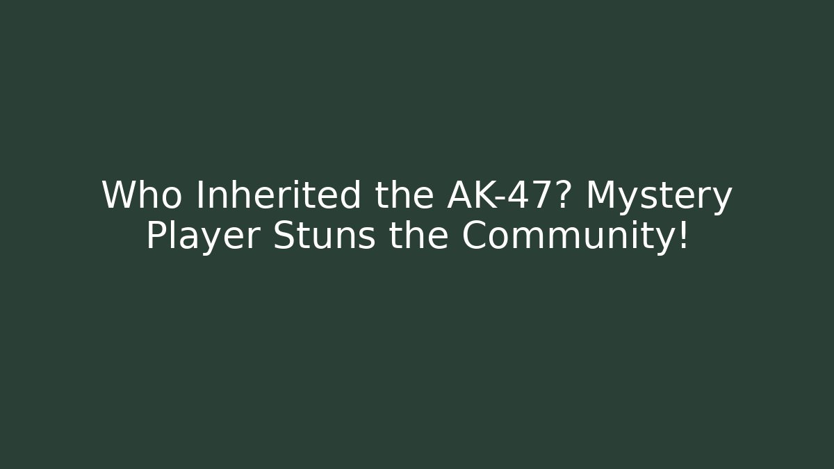 Who Inherited the AK-47? Mystery Player Stuns the Community!