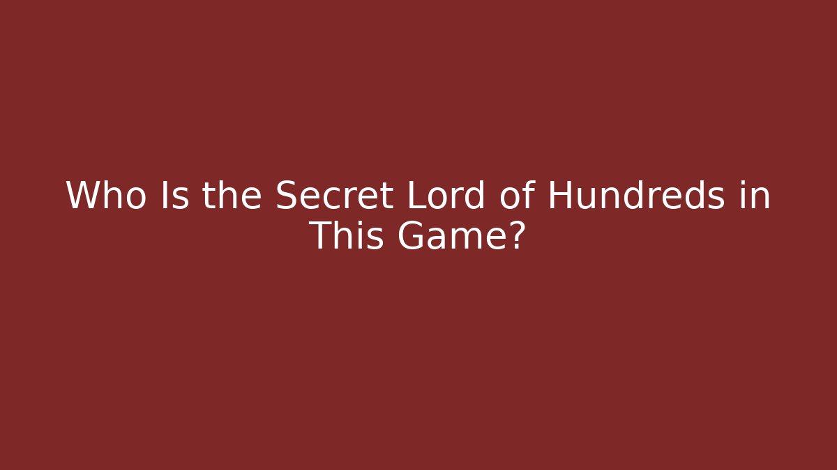 Who Is the Secret Lord of Hundreds in This Game?