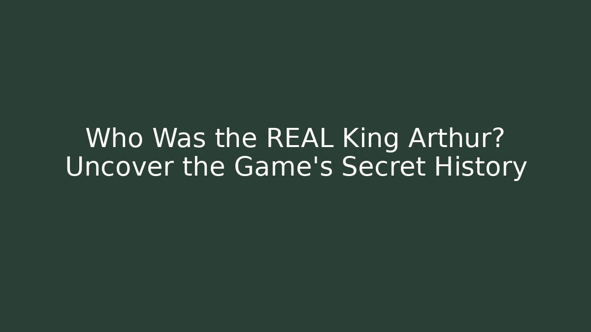 Who Was the REAL King Arthur? Uncover the Game's Secret History - Método de Aprovação