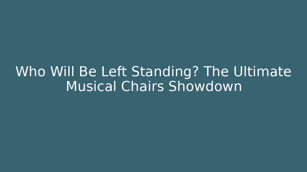 Who Will Be Left Standing? The Ultimate Musical Chairs Showdown - Método de Aprovação