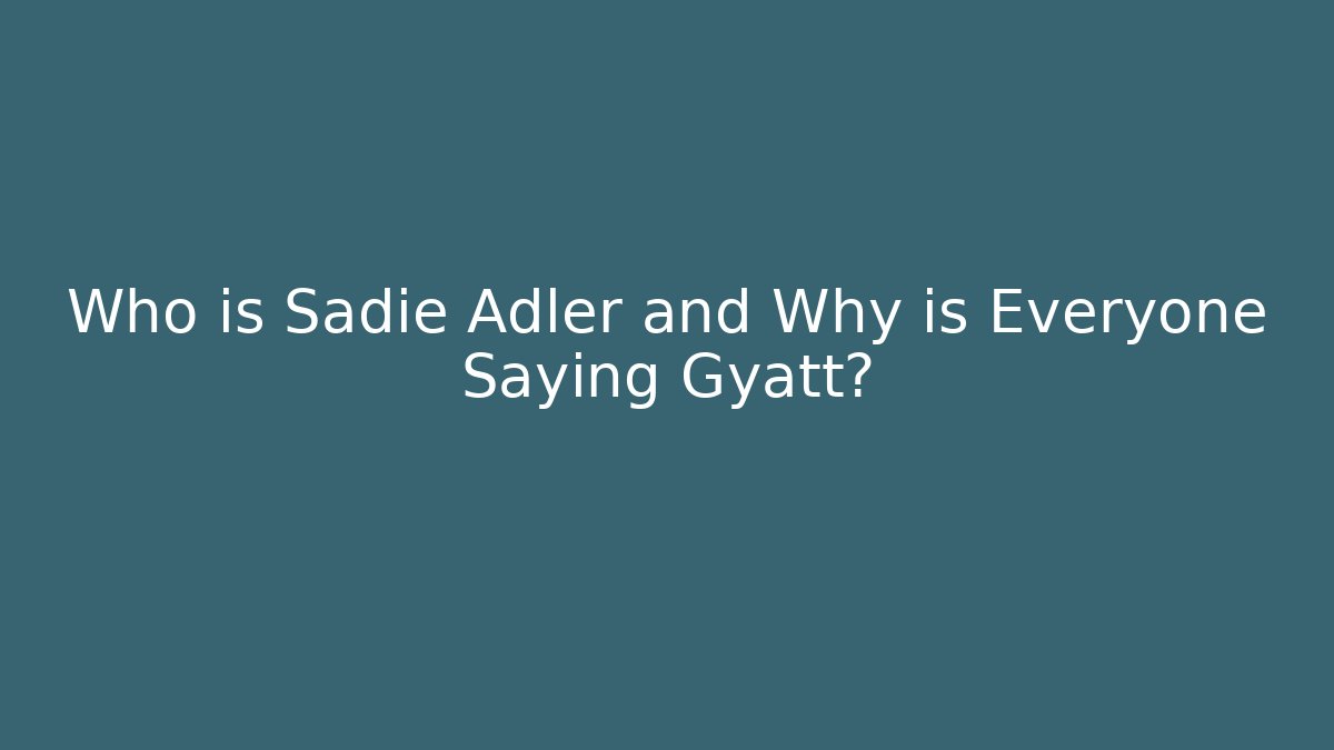 Who is Sadie Adler and Why is Everyone Saying Gyatt?
