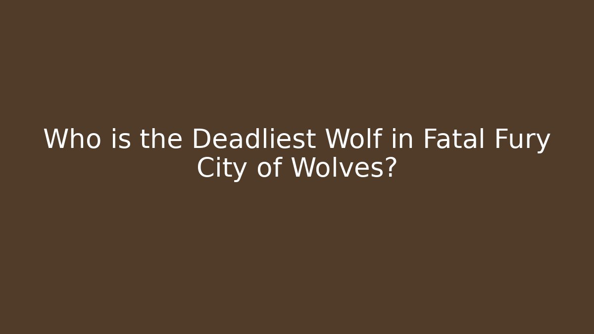 Who is the Deadliest Wolf in Fatal Fury City of Wolves?