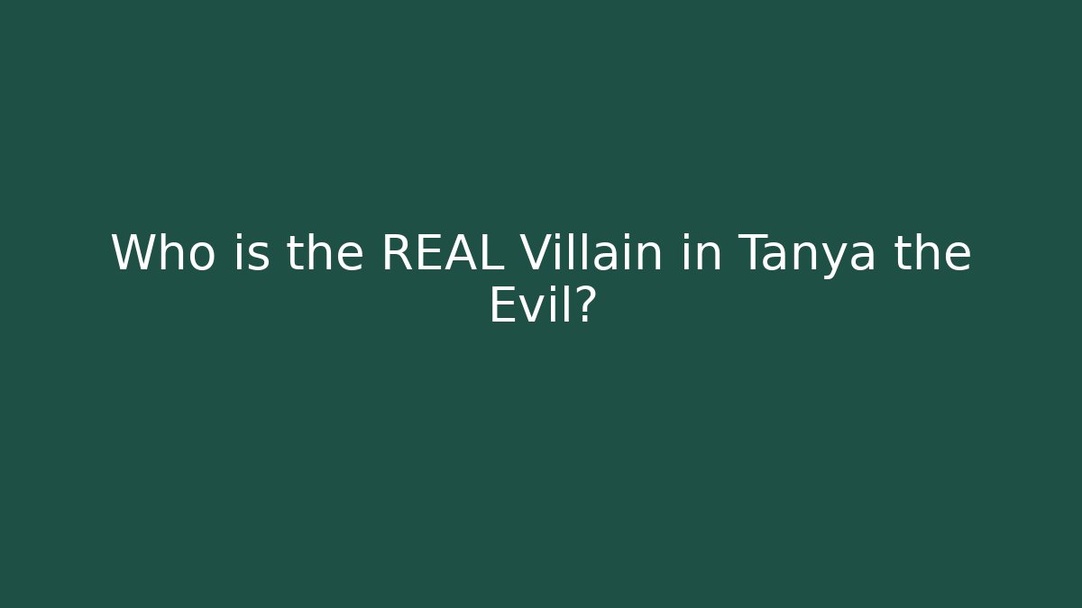 Who is the REAL Villain in Tanya the Evil?