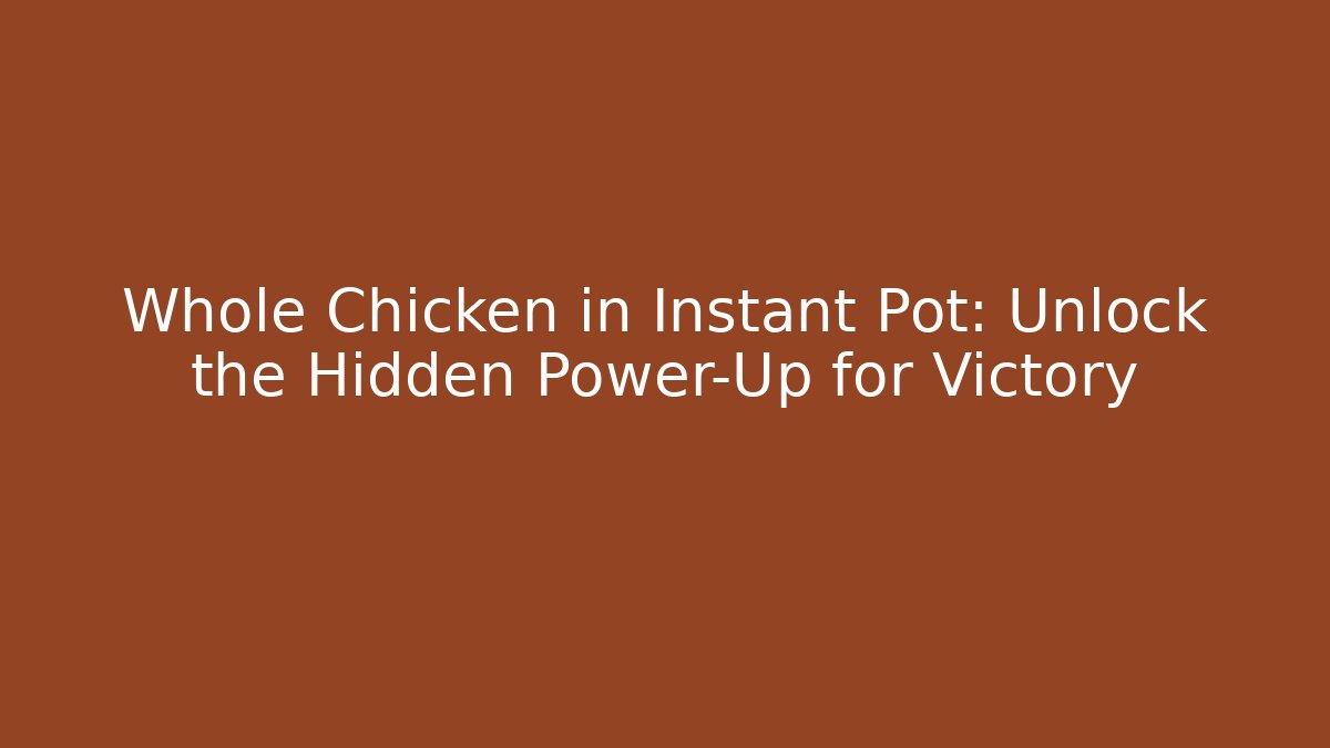 Whole Chicken in Instant Pot: Unlock the Hidden Power-Up for Victory