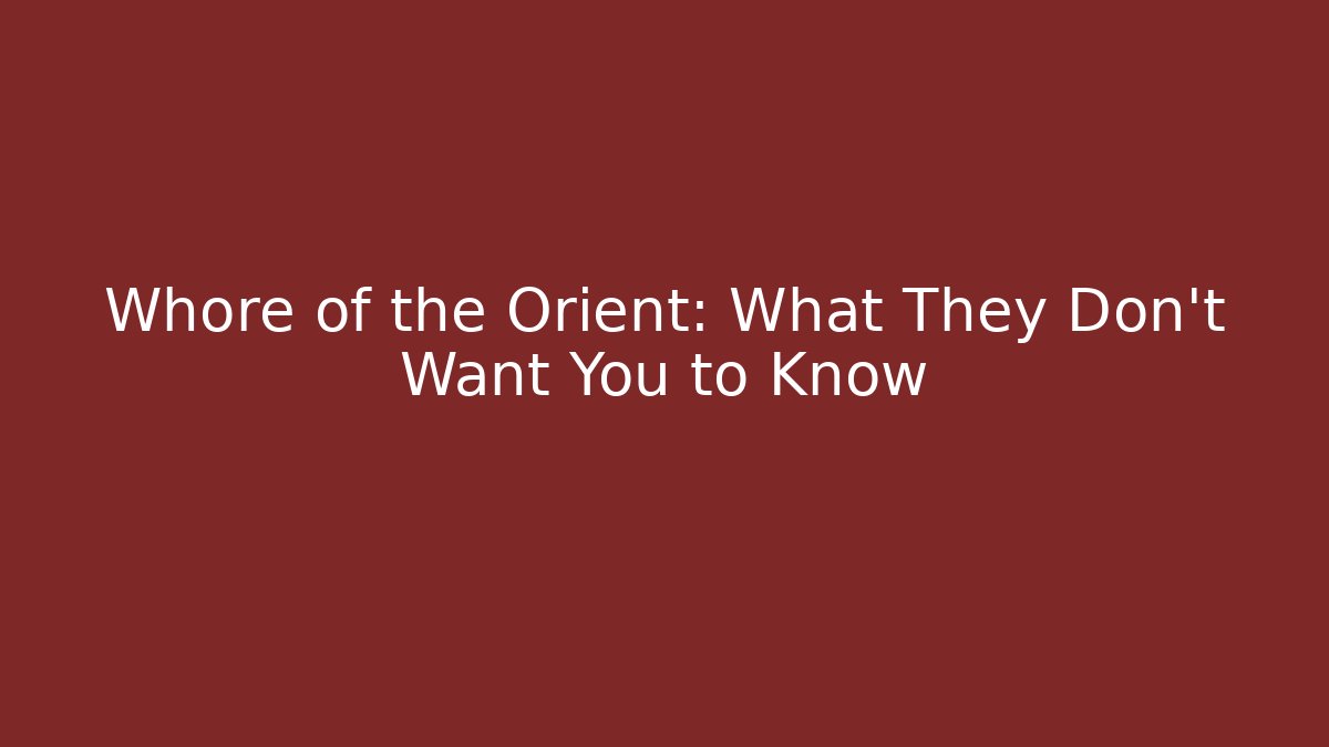 Whore of the Orient: What They Don't Want You to Know
