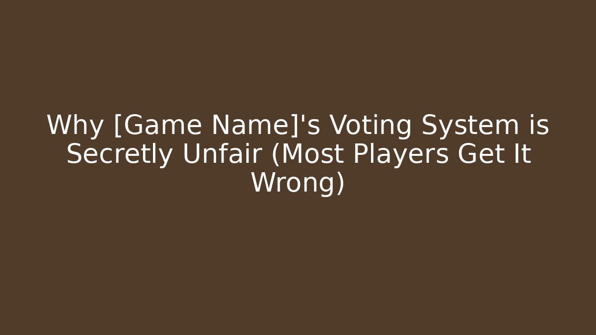 Why [Game Name]'s Voting System is Secretly Unfair (Most Players Get It Wrong)