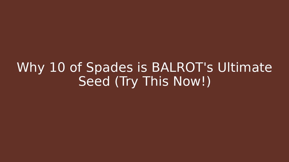 Why 10 of Spades is BALROT's Ultimate Seed (Try This Now!)