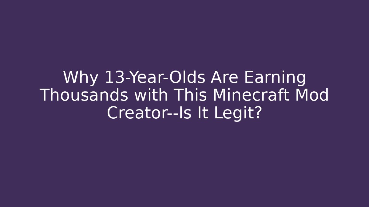 Why 13-Year-Olds Are Earning Thousands with This Minecraft Mod Creator—Is It Legit?