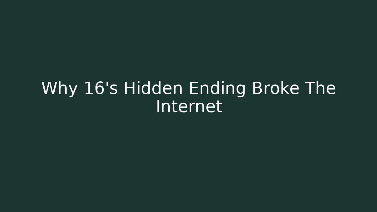 Why 16's Hidden Ending Broke The Internet