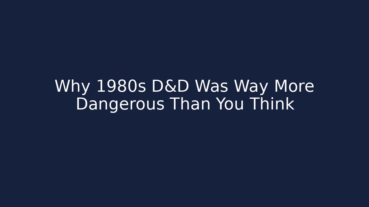 Why 1980s D&D Was Way More Dangerous Than You Think