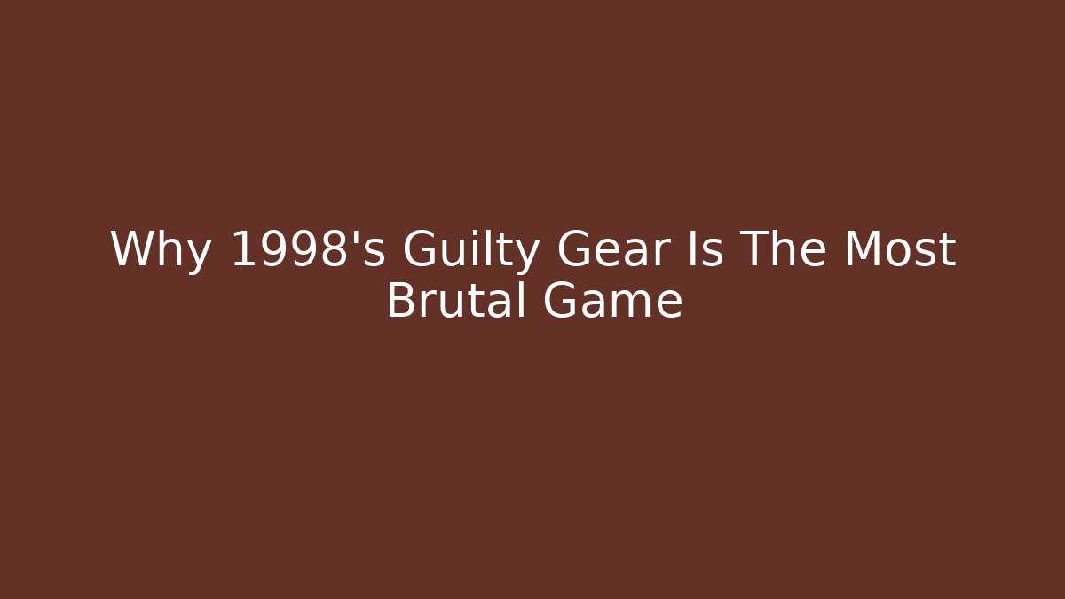 Why 1998's Guilty Gear Is The Most Brutal Game
