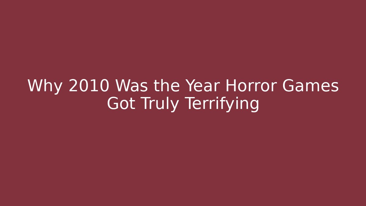 Why 2010 Was the Year Horror Games Got Truly Terrifying - Método de Aprovação