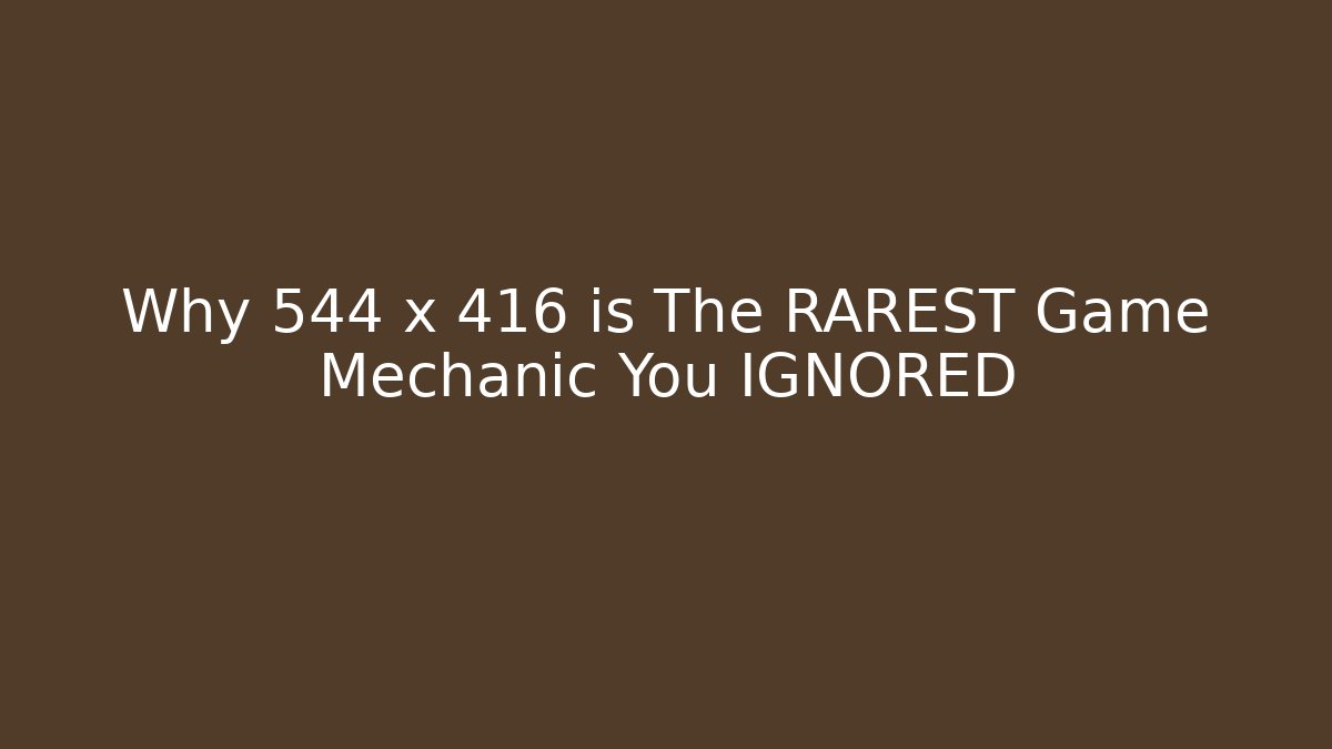 Why 544 x 416 is The RAREST Game Mechanic You IGNORED