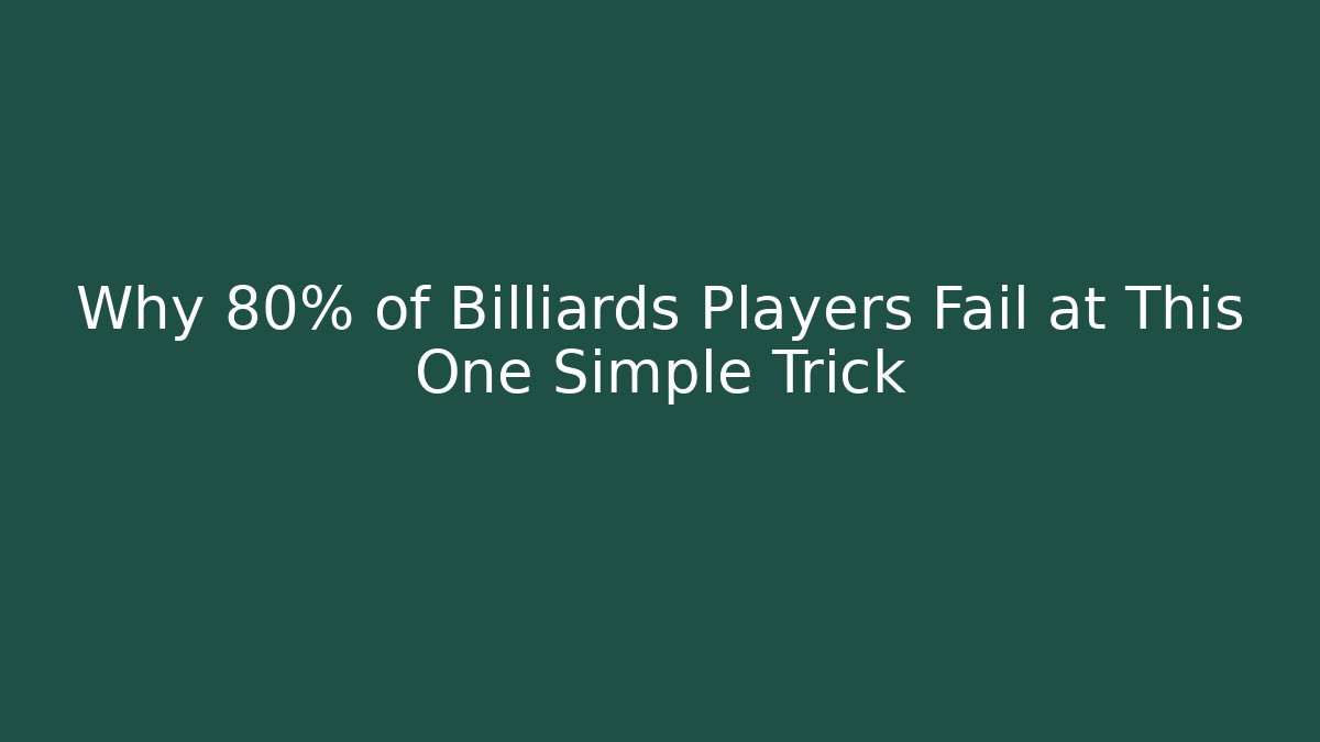 Why 80% of Billiards Players Fail at This One Simple Trick