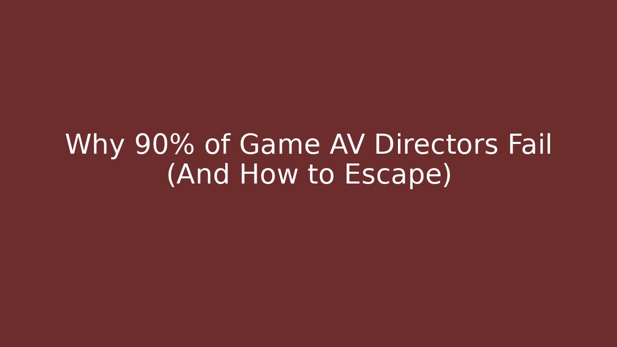 Why 90% of Game AV Directors Fail (And How to Escape)