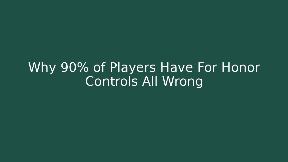 Why 90% of Players Have For Honor Controls All Wrong