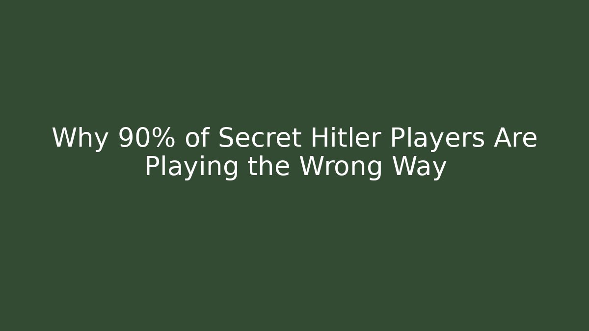 Why 90% of Secret Hitler Players Are Playing the Wrong Way