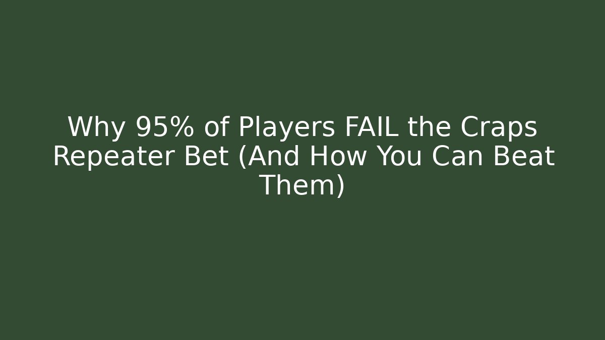 Why 95% of Players FAIL the Craps Repeater Bet (And How You Can Beat Them)