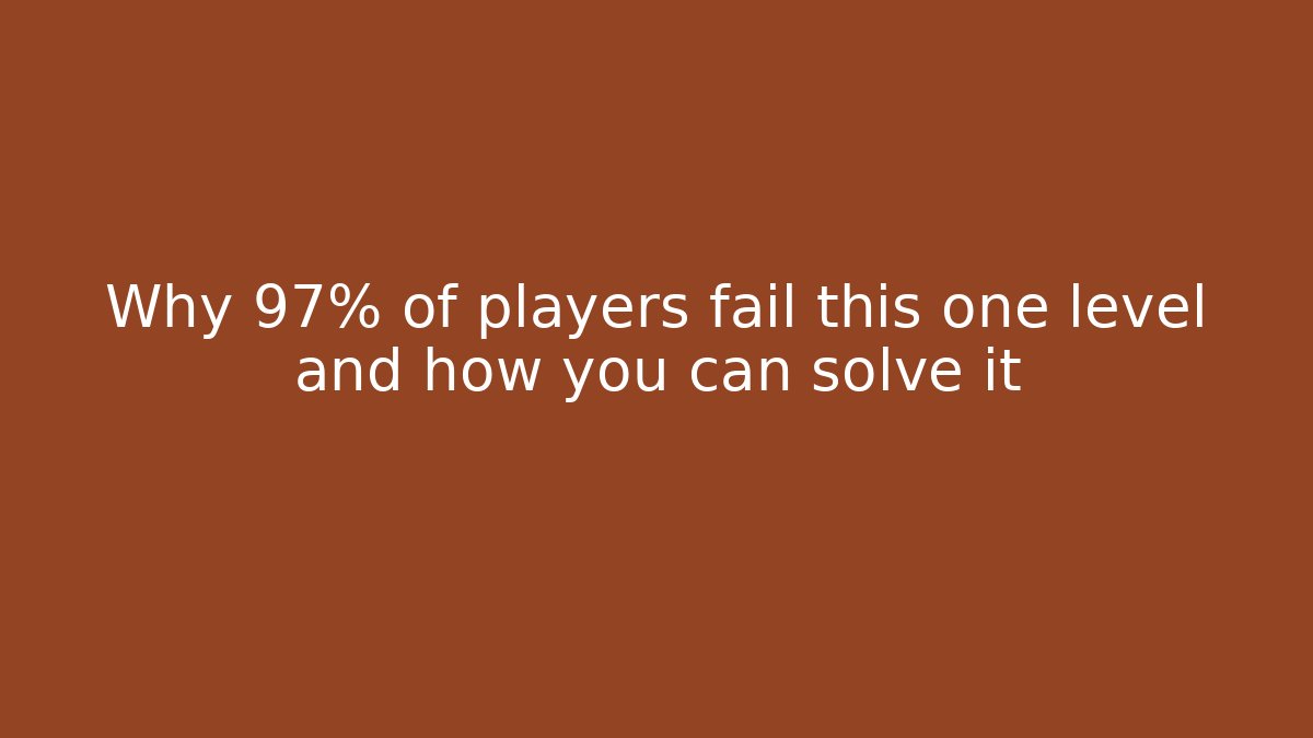 Why 97% of players fail this one level and how you can solve it
