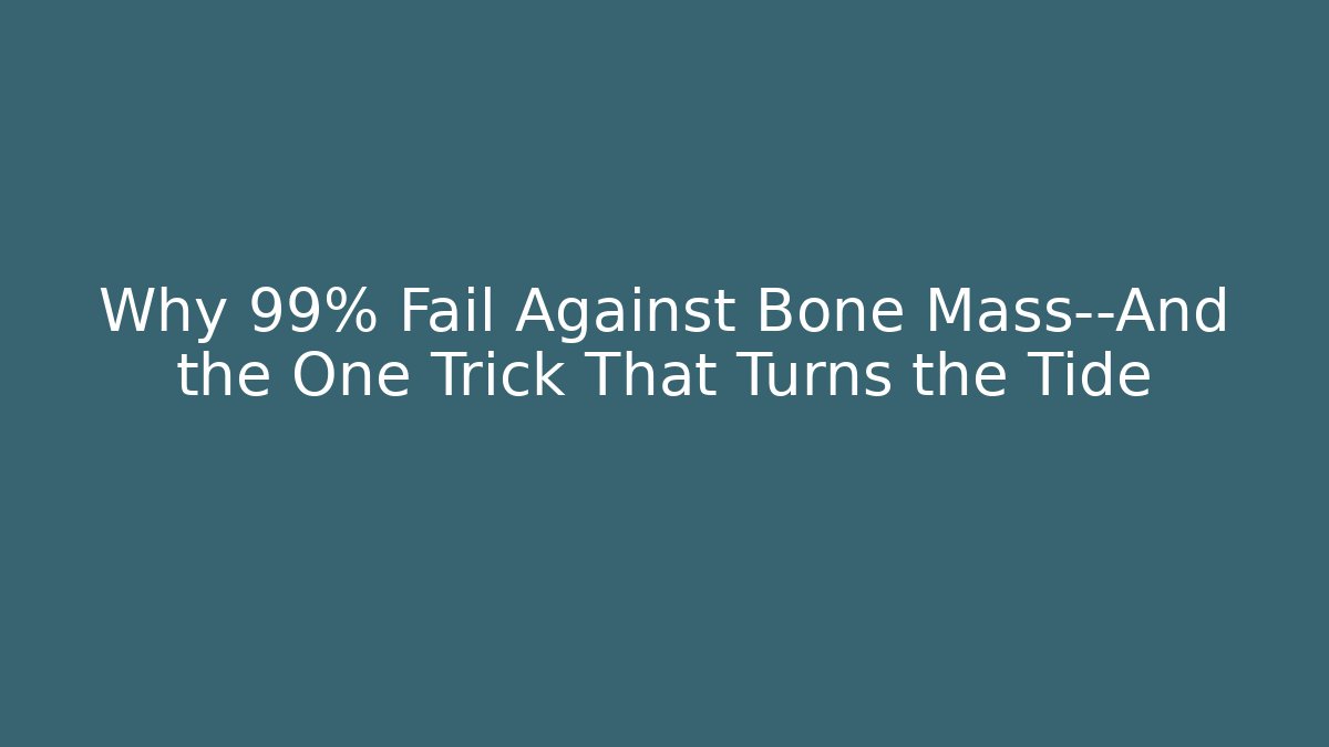 Why 99% Fail Against Bone Mass—And the One Trick That Turns the Tide