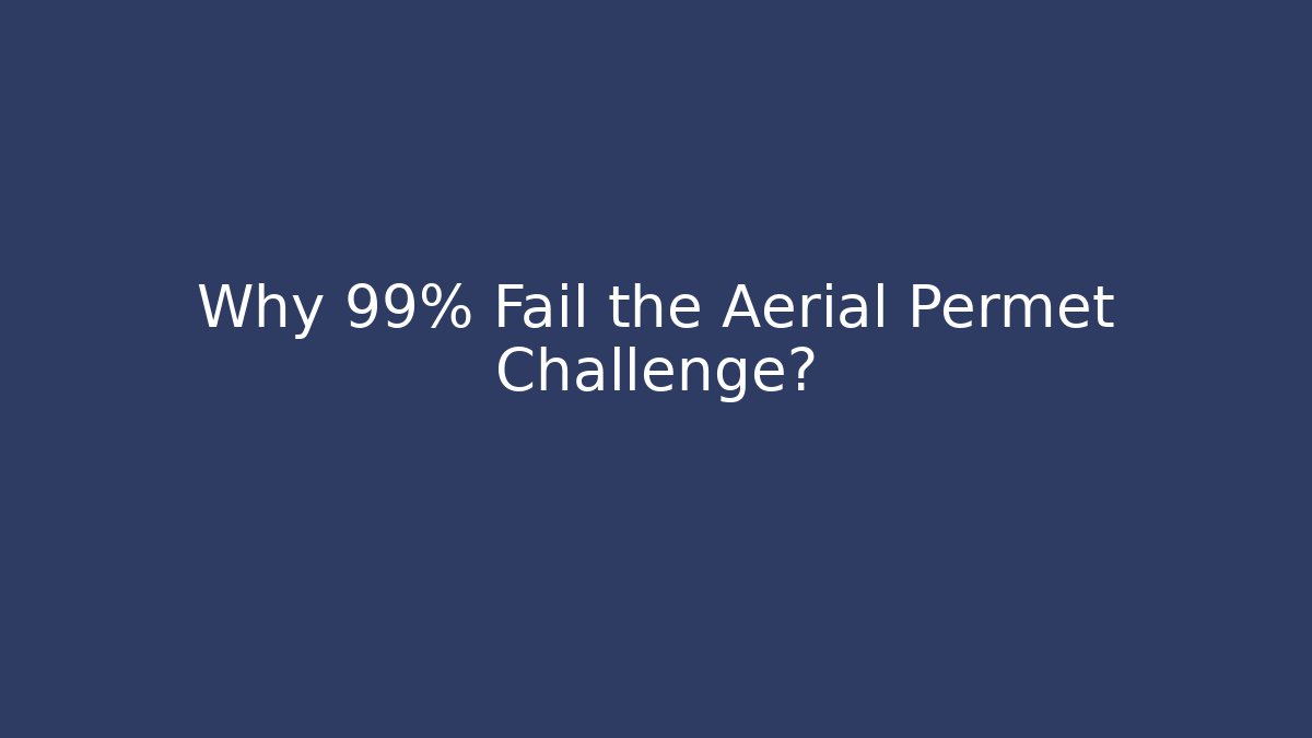 Why 99% Fail the Aerial Permet Challenge? - Método de Aprovação