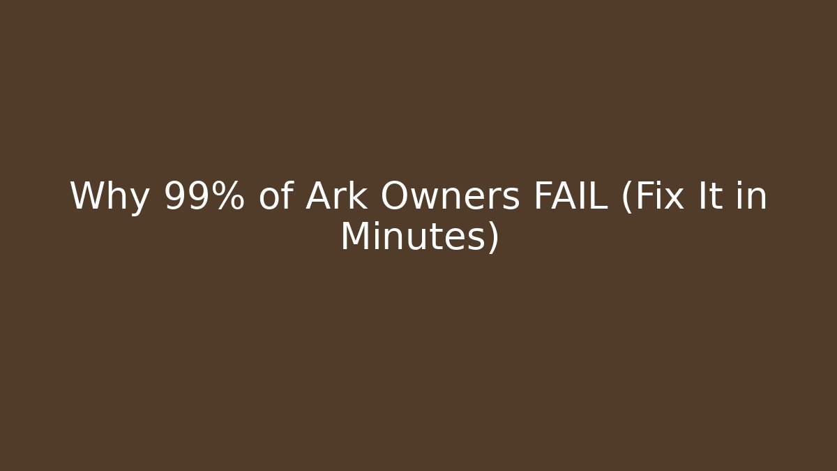 Why 99% of Ark Owners FAIL (Fix It in Minutes)
