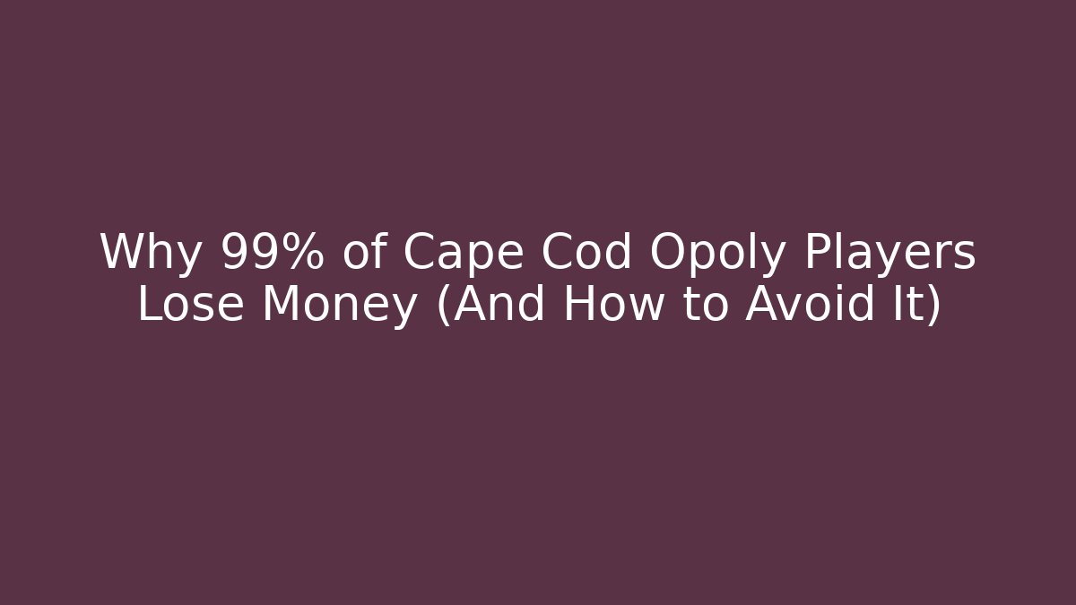 Why 99% of Cape Cod Opoly Players Lose Money (And How to Avoid It)