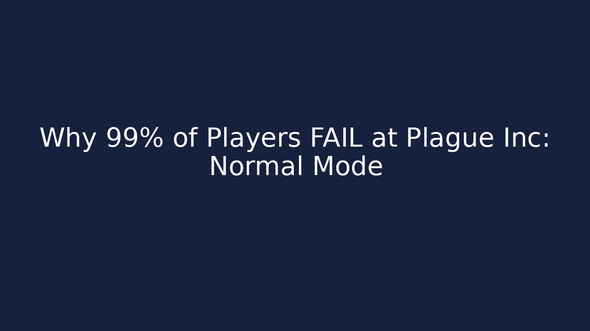 Why 99% of Players FAIL at Plague Inc: Normal Mode
