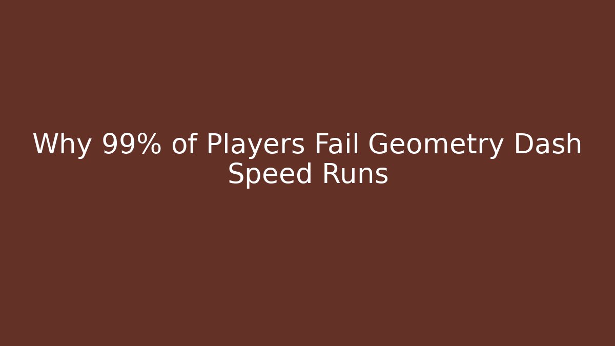 Why 99% of Players Fail Geometry Dash Speed Runs