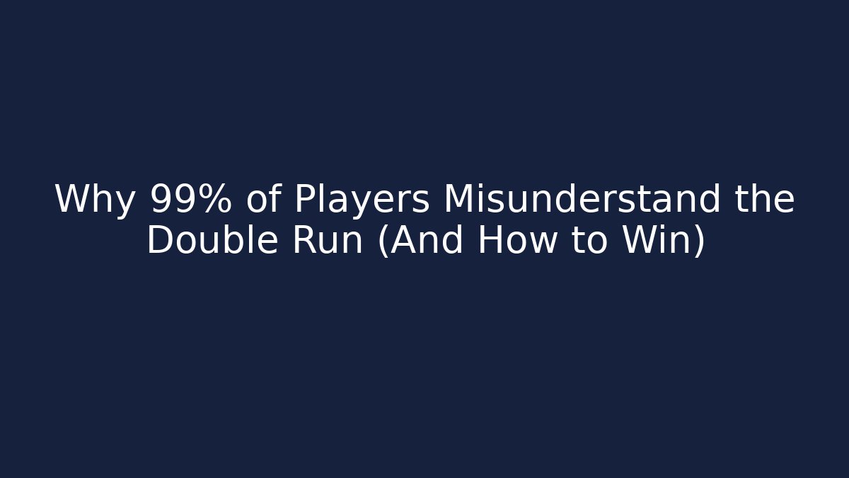 Why 99% of Players Misunderstand the Double Run (And How to Win)