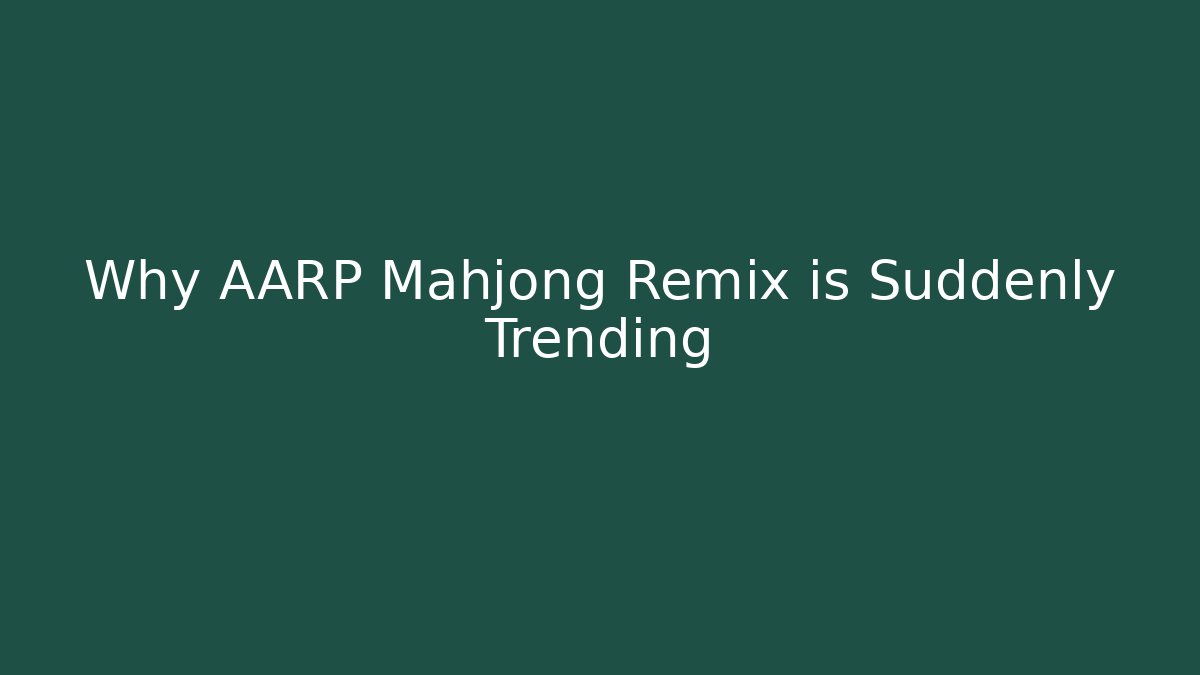 Why AARP Mahjong Remix is Suddenly Trending