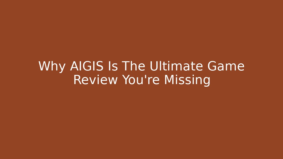 Why AIGIS Is The Ultimate Game Review You’re Missing