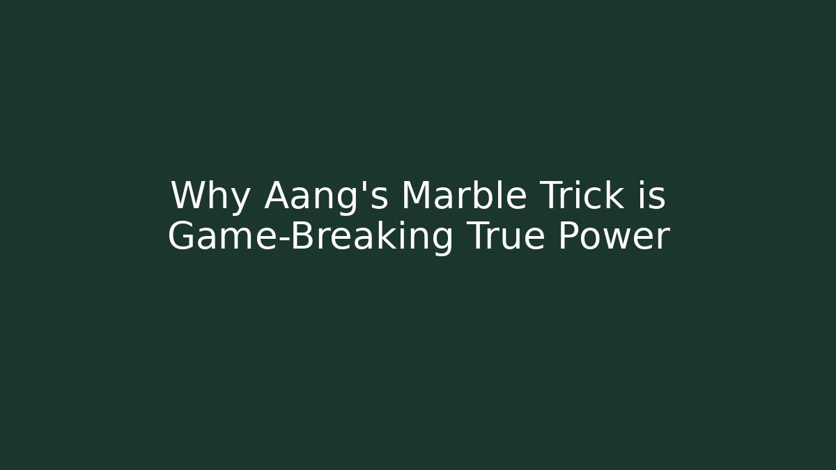 Why Aang's Marble Trick is Game-Breaking True Power