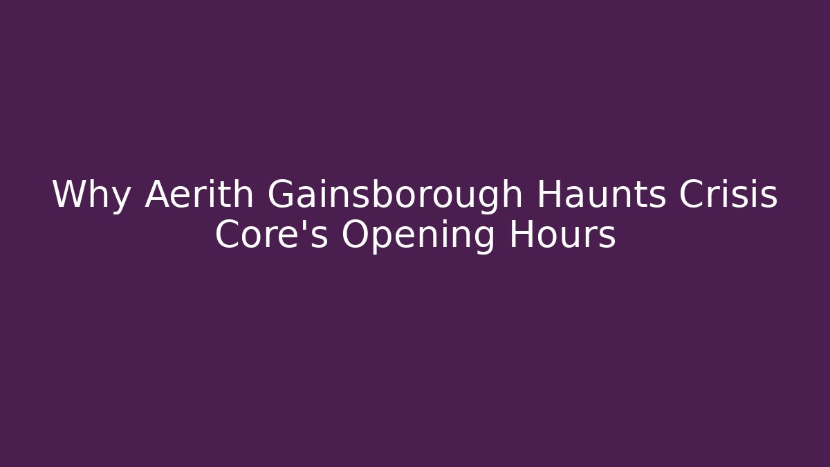 Why Aerith Gainsborough Haunts Crisis Core's Opening Hours