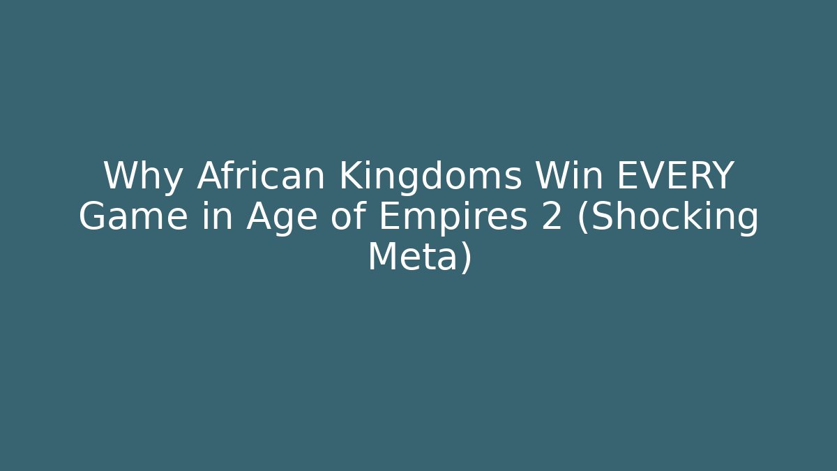 Why African Kingdoms Win EVERY Game in Age of Empires 2 (Shocking Meta)