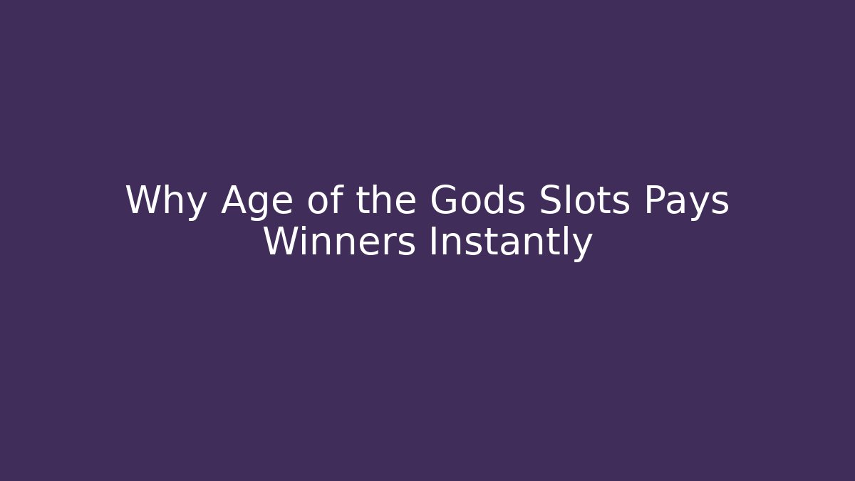 Why Age of the Gods Slots Pays Winners Instantly