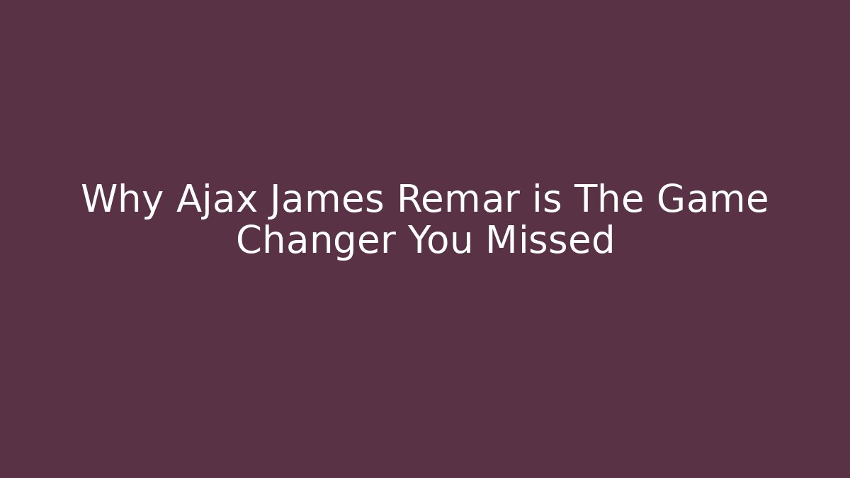 Why Ajax James Remar is The Game Changer You Missed - Método de Aprovação