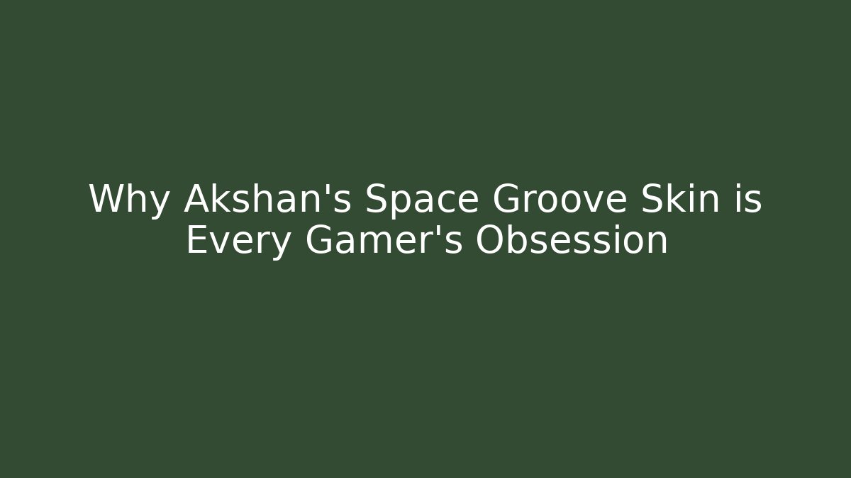 Why Akshan's Space Groove Skin is Every Gamer's Obsession