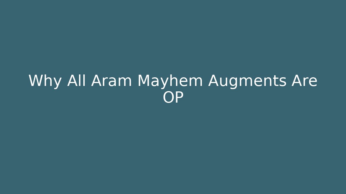 Why All Aram Mayhem Augments Are OP - Método de Aprovação