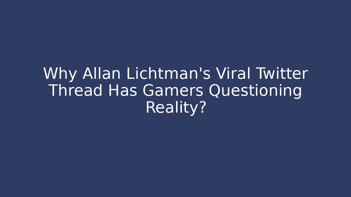 Why Allan Lichtman's Viral Twitter Thread Has Gamers Questioning Reality?