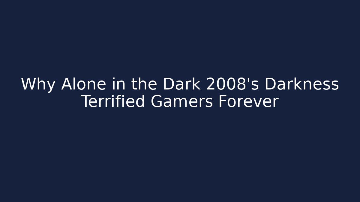 Why Alone in the Dark 2008's Darkness Terrified Gamers Forever