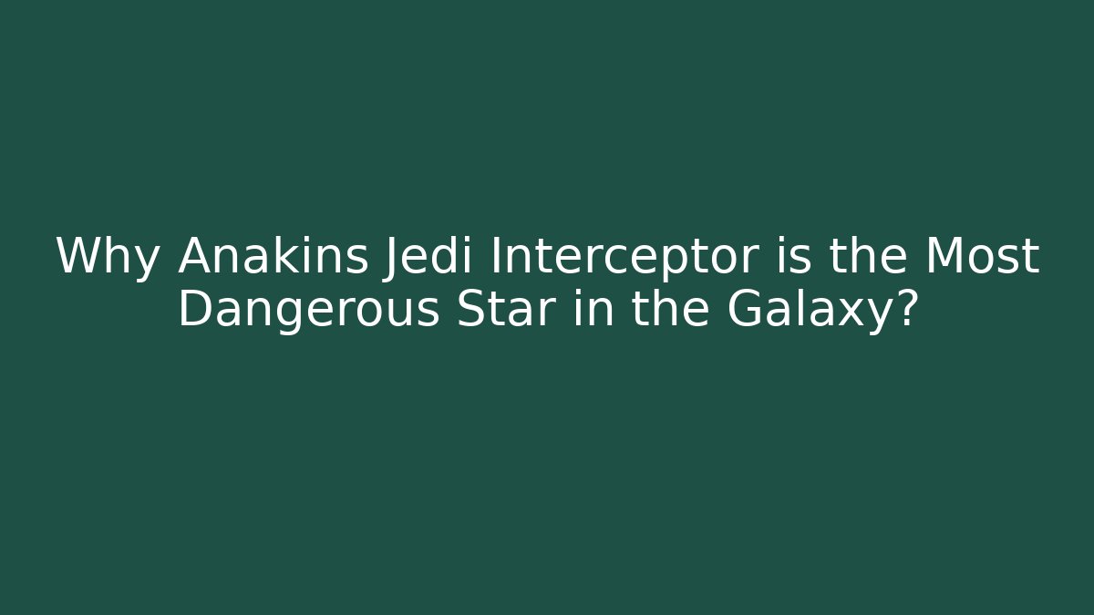 Why Anakins Jedi Interceptor is the Most Dangerous Star in the Galaxy? - Método de Aprovação