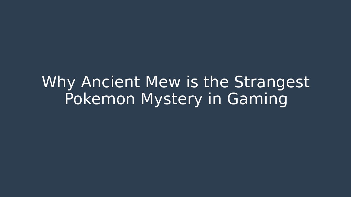 Why Ancient Mew is the Strangest Pokemon Mystery in Gaming