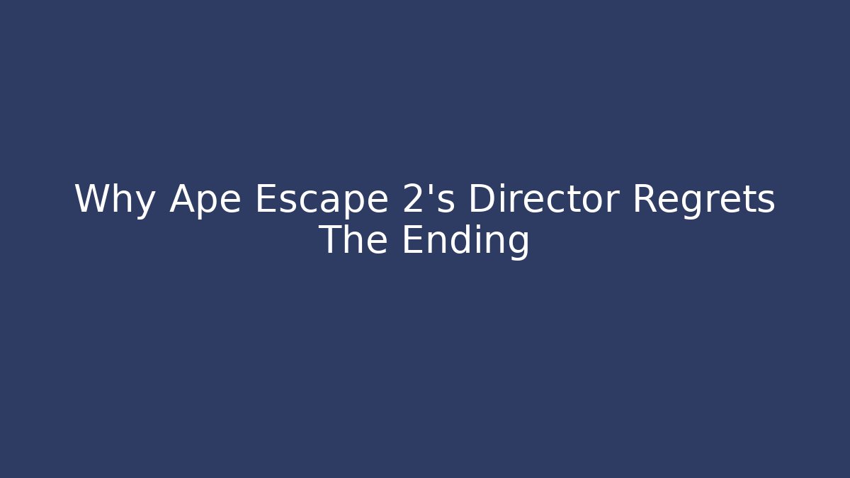 Why Ape Escape 2's Director Regrets The Ending