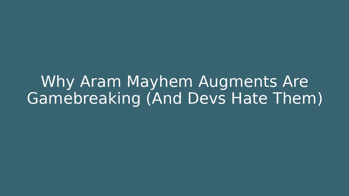 Why Aram Mayhem Augments Are Gamebreaking (And Devs Hate Them) - Método de Aprovação