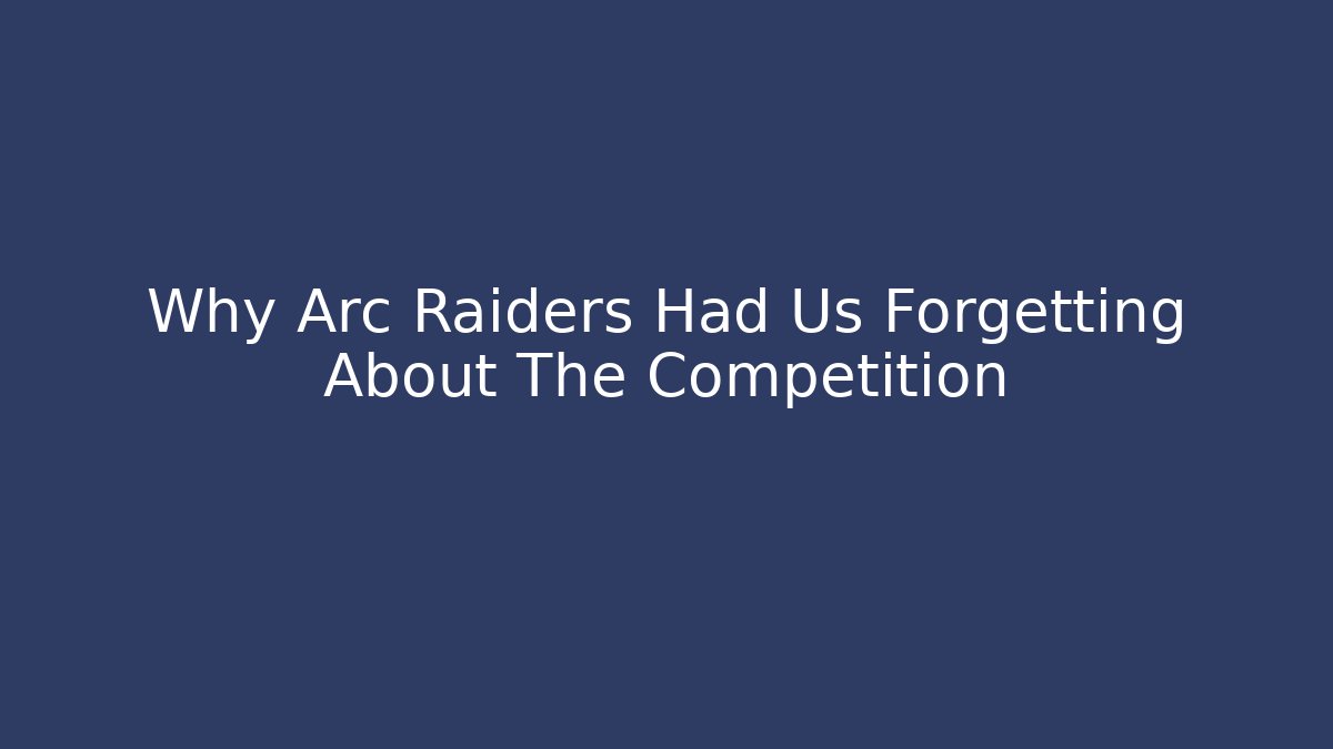 Why Arc Raiders Had Us Forgetting About The Competition - Método de Aprovação