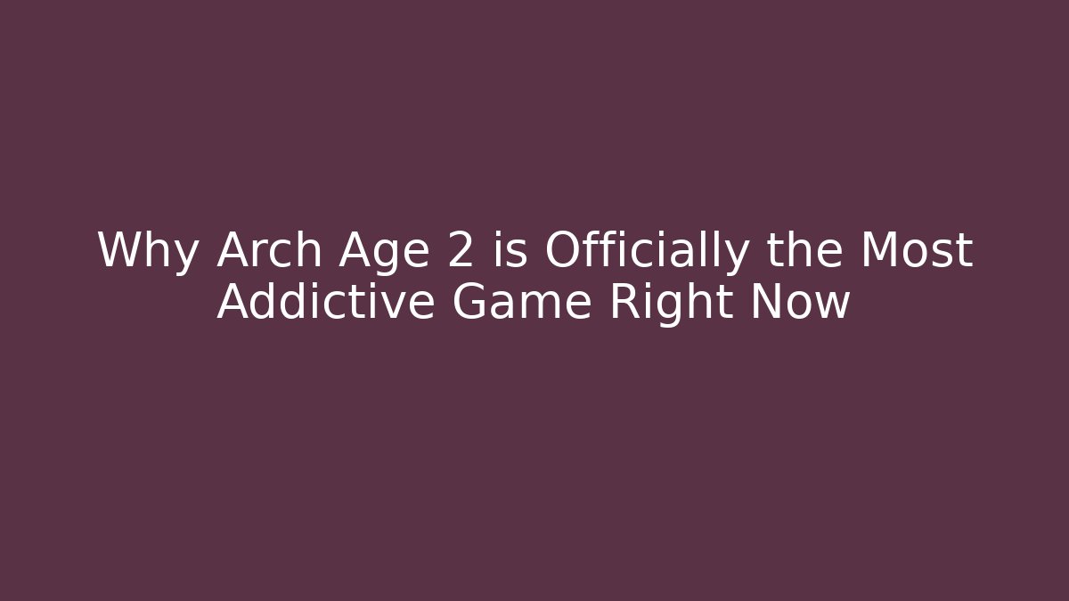 Why Arch Age 2 is Officially the Most Addictive Game Right Now