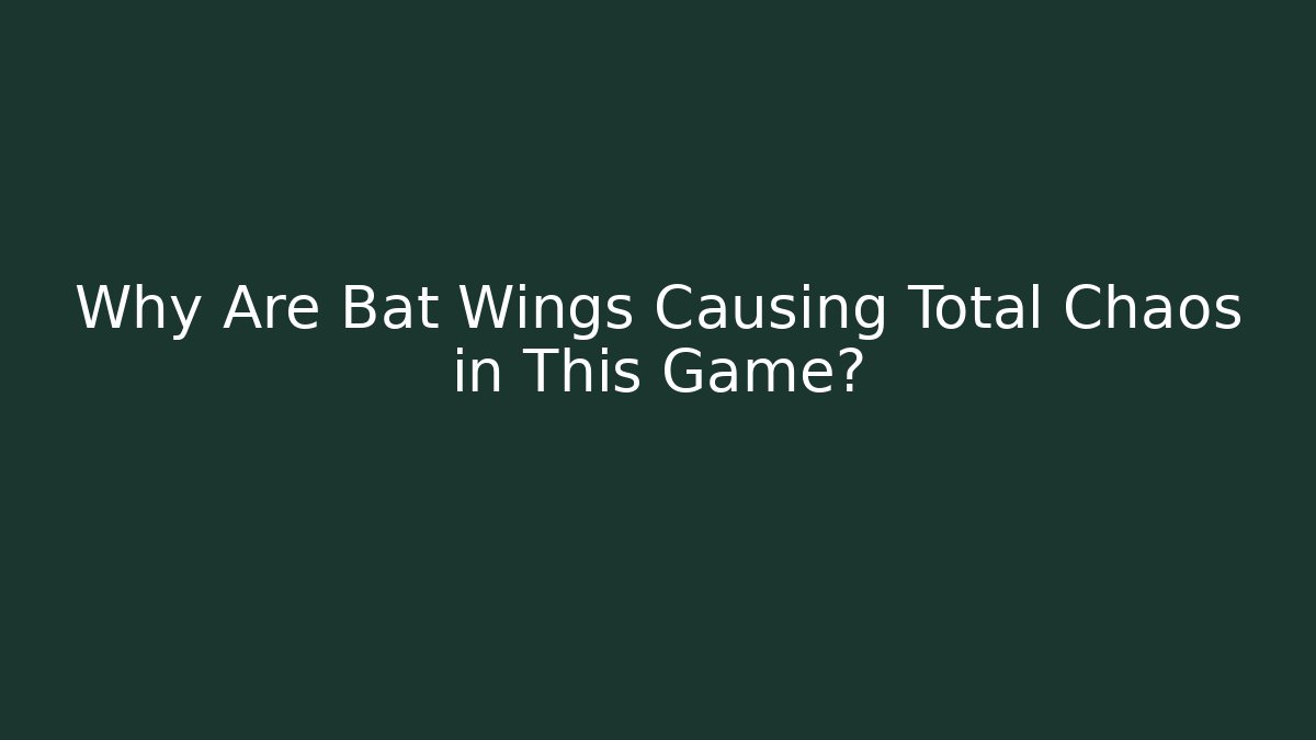 Why Are Bat Wings Causing Total Chaos in This Game?